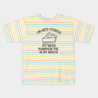I'm Into Fitness – Pumpkin Pie in My Mouth Kids T-Shirt