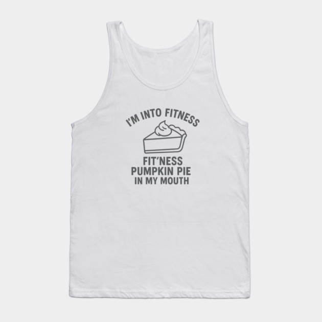 I'm Into Fitness – Pumpkin Pie in My Mouth Tank Top by ArtistTee ⭐⭐⭐⭐⭐