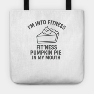 I'm Into Fitness – Pumpkin Pie in My Mouth Tote