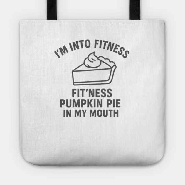 I'm Into Fitness – Pumpkin Pie in My Mouth Tote by ArtistTee ⭐⭐⭐⭐⭐