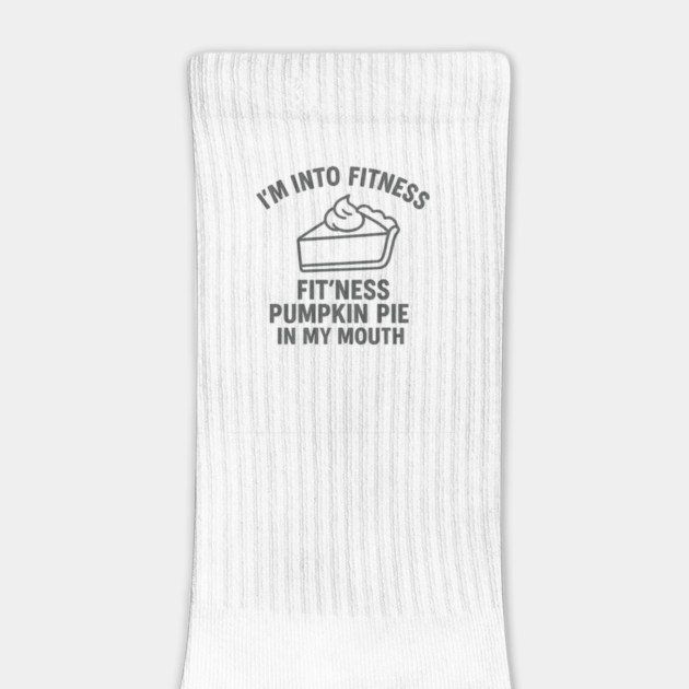 I'm Into Fitness – Pumpkin Pie in My Mouth by ArtistTee ⭐⭐⭐⭐⭐