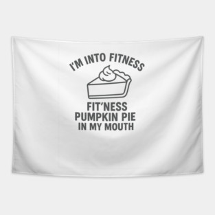I'm Into Fitness – Pumpkin Pie in My Mouth Tapestry