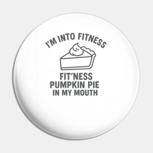 I'm Into Fitness – Pumpkin Pie in My Mouth Pin