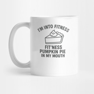 I'm Into Fitness – Pumpkin Pie in My Mouth Mug