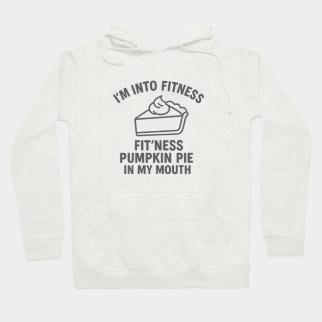 I'm Into Fitness – Pumpkin Pie in My Mouth Hoodie by ArtistTee ⭐⭐⭐⭐⭐