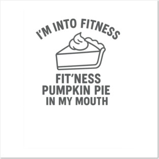 I'm Into Fitness – Pumpkin Pie in My Mouth Posters and Art