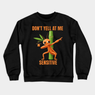 Don't Yell at Me I'm Sensitive – Cute Bamboo Worm Crewneck Sweatshirt