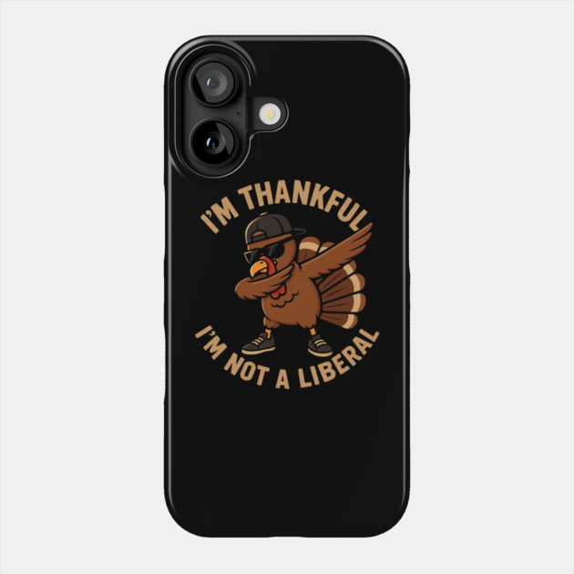 I'm Thankful I'm Not a Liberal – Cool Turkey Edition Phone Case by ArtistTee ⭐⭐⭐⭐⭐