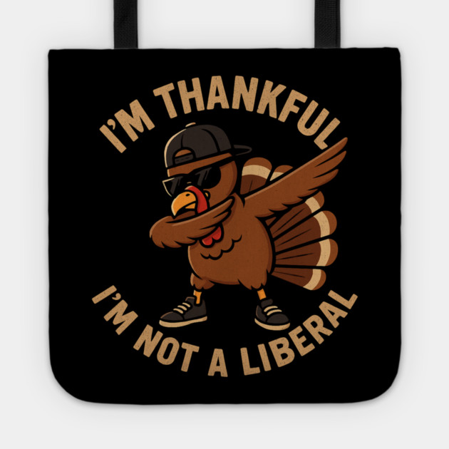 I'm Thankful I'm Not a Liberal – Cool Turkey Edition Tote by ArtistTee ⭐⭐⭐⭐⭐