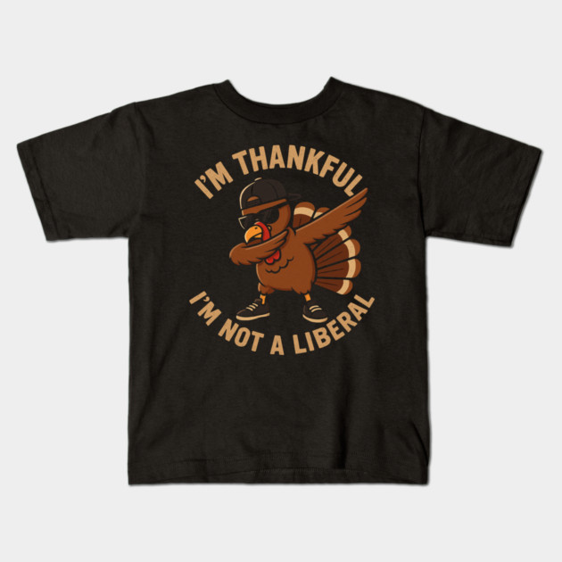 I'm Thankful I'm Not a Liberal – Cool Turkey Edition Kids T-Shirt by ArtistTee ⭐⭐⭐⭐⭐