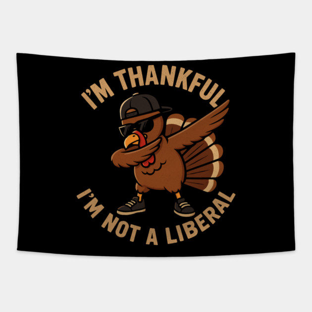 I'm Thankful I'm Not a Liberal – Cool Turkey Edition Tapestry by ArtistTee ⭐⭐⭐⭐⭐