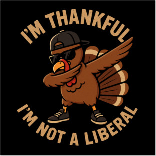 I'm Thankful I'm Not a Liberal – Cool Turkey Edition Posters and Art