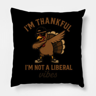 I'm Thankful I'm Not a Liberal – Funny Turkey Dab Pillow