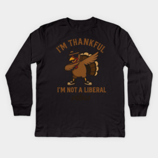 I'm Thankful I'm Not a Liberal – Funny Turkey Dab Kids Long Sleeve T-Shirt