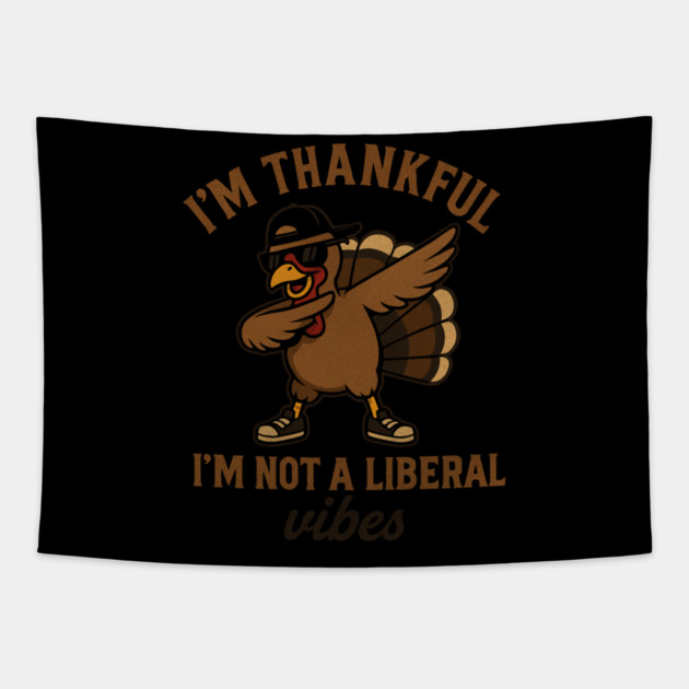 I'm Thankful I'm Not a Liberal – Funny Turkey Dab Tapestry by ArtistTee ⭐⭐⭐⭐⭐