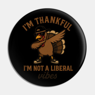 I'm Thankful I'm Not a Liberal – Funny Turkey Dab Pin