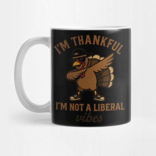 I'm Thankful I'm Not a Liberal – Funny Turkey Dab Mug