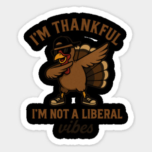 I'm Thankful I'm Not a Liberal – Funny Turkey Dab Magnet