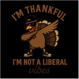 I'm Thankful I'm Not a Liberal – Funny Turkey Dab Posters and Art