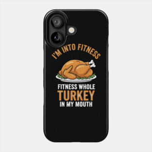I'm Into Fitness – Fitness Whole Turkey in My Mouth Phone Case