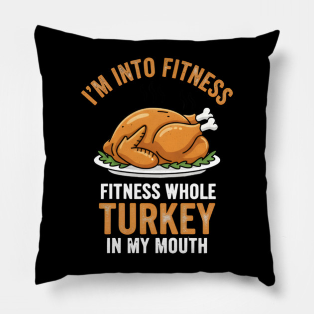 I'm Into Fitness – Fitness Whole Turkey in My Mouth Pillow by ArtistTee ⭐⭐⭐⭐⭐