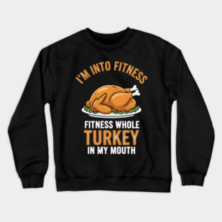I'm Into Fitness – Fitness Whole Turkey in My Mouth Crewneck Sweatshirt