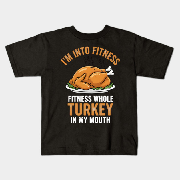 I'm Into Fitness – Fitness Whole Turkey in My Mouth Kids T-Shirt by ArtistTee ⭐⭐⭐⭐⭐