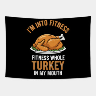 I'm Into Fitness – Fitness Whole Turkey in My Mouth Tapestry