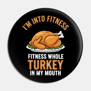 I'm Into Fitness – Fitness Whole Turkey in My Mouth Pin
