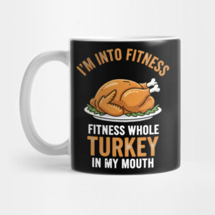 I'm Into Fitness – Fitness Whole Turkey in My Mouth Mug