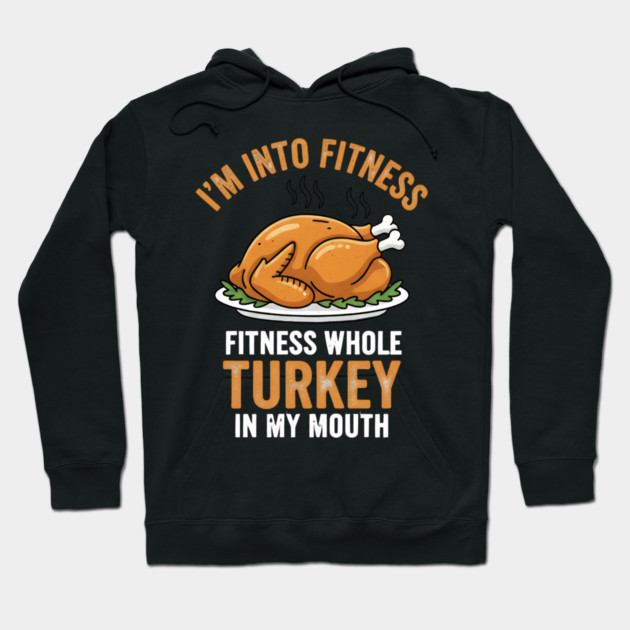 I'm Into Fitness – Fitness Whole Turkey in My Mouth Hoodie by ArtistTee ⭐⭐⭐⭐⭐
