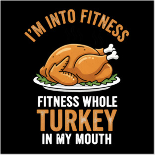 I'm Into Fitness – Fitness Whole Turkey in My Mouth Posters and Art