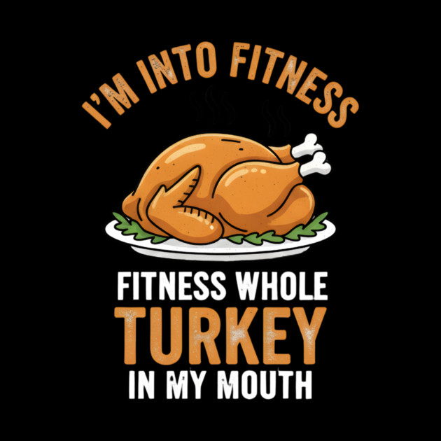 I'm Into Fitness – Fitness Whole Turkey in My Mouth by ArtistTee ⭐⭐⭐⭐⭐