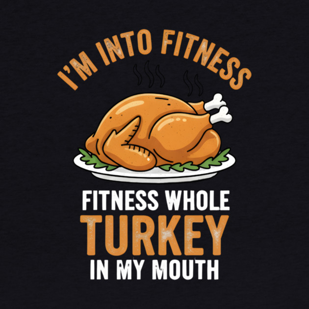 I'm Into Fitness – Fitness Whole Turkey in My Mouth by ArtistTee ⭐⭐⭐⭐⭐