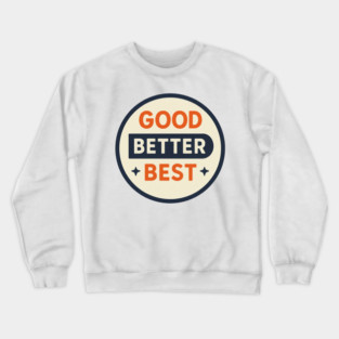 Good Better Best – Trending Retro Badge Crewneck Sweatshirt