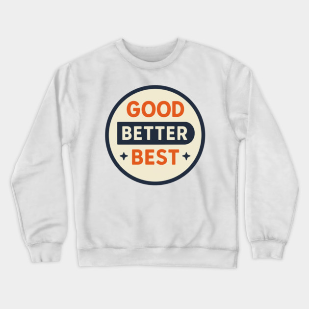 Good Better Best – Trending Retro Badge Crewneck Sweatshirt by ArtistTee ⭐⭐⭐⭐⭐