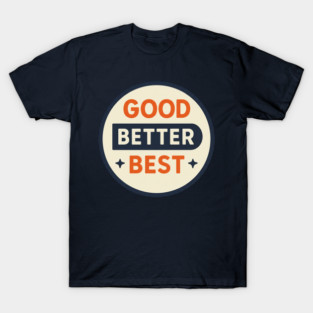 Good Better Best – Trending Retro Badge T-Shirt