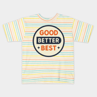 Good Better Best – Trending Retro Badge Kids T-Shirt