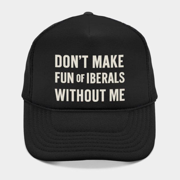 Don't Make Fun of Liberals Without Me – Retro Worn Type by ArtistTee ⭐⭐⭐⭐⭐