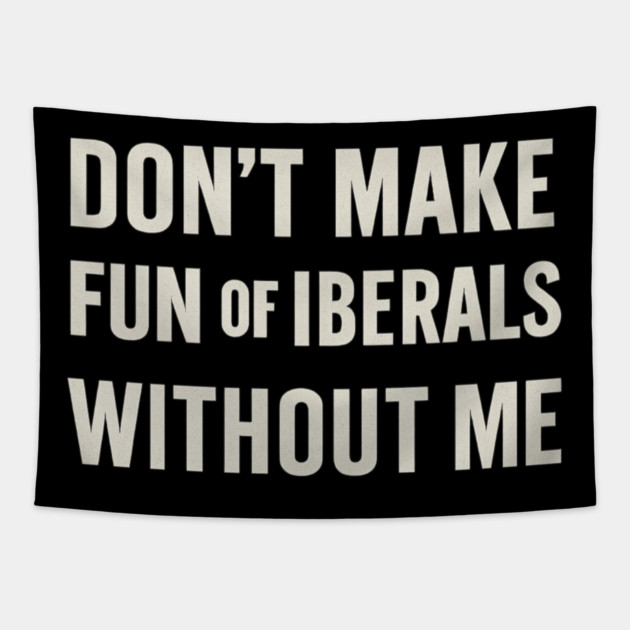 Don't Make Fun of Liberals Without Me – Retro Worn Type Tapestry by ArtistTee ⭐⭐⭐⭐⭐