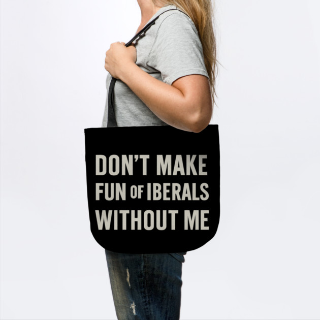 Don't Make Fun of Liberals Without Me – Retro Worn Type by ArtistTee ⭐⭐⭐⭐⭐