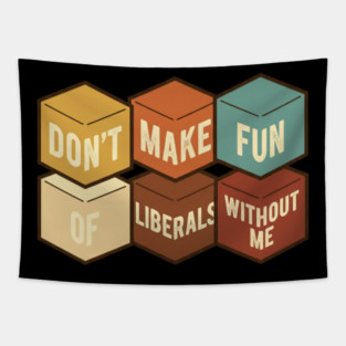 Don't Make Fun of Liberals Without Me – Graphic Type Edition Tapestry