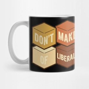 Don't Make Fun of Liberals Without Me – Graphic Type Edition Mug