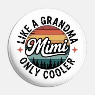 Mimi Like A Grandma Only Cooler Pin