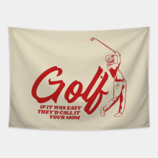 Golf If It Was Easy They'd Call It Your Mom Tapestry