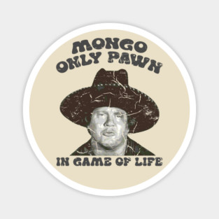 MONGO BLAZING SADDLES ONLY PAWN IN GAME OF LIFE Magnet