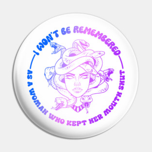 I Won't Be Remembered As A Woman Who Kept Her Mouth Shut Pin
