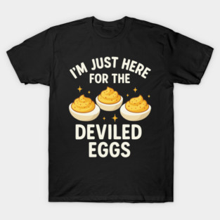 I'm just here for the deviled eggs T-Shirt