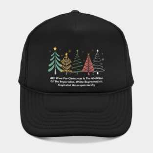 All I Want For Christmas Is The Abolition Of The Imperialist, White-Supremacist, Capitalist Heteropatriarchy Hat