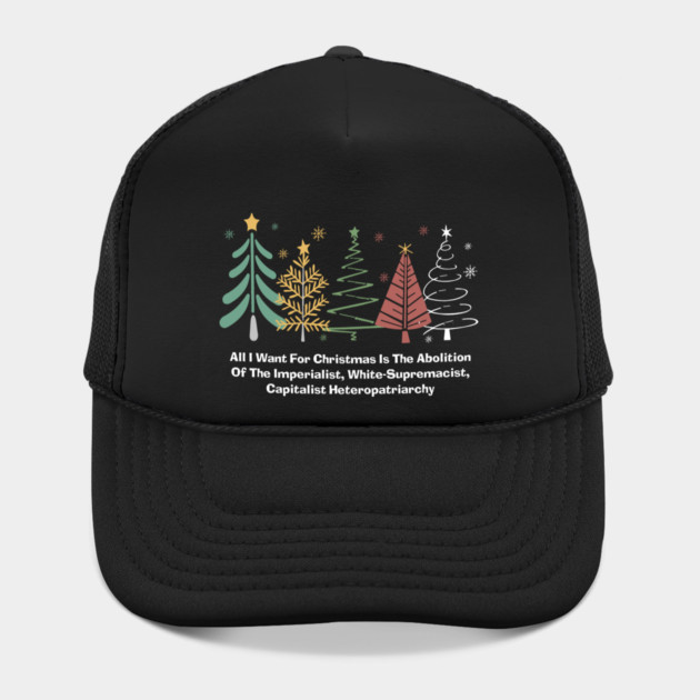 All I Want For Christmas Is The Abolition Of The Imperialist, White-Supremacist, Capitalist Heteropatriarchy by Charles's Store 8